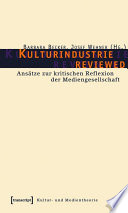 Kulturindustrie reviewed : : Ansätze zur kritischen Reflexion der Mediengesellschaft /