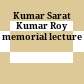 Kumar Sarat Kumar Roy memorial lecture