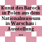 Kunst des Barock in Polen : aus dem Nationalmuseum in Warschau : Ausstellung im Herzog Anton Ulrich-Museum Braunschweig vom 20. Mai bis 10. Juli 1974