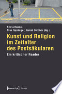 Kunst und Religion im Zeitalter des Postsäkularen : : Ein kritischer Reader /