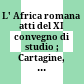 L' Africa romana : atti del XI convegno di studio ; Cartagine, 15 - 18 dicembre 1994