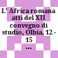 L' Africa romana : atti del XII convegno di studio, Olbia, 12 - 15 dicembre 1996