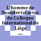 L'homme de Neandertal : actes du Colloque International de Liège ; (4 - 7 déc. 1986)