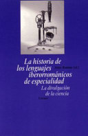 La historia de los lenguajes iberorrománicos de especialidad : : la divulgación de la ciencia /