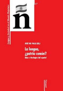 La lengua, ¿patria común? : : ideas e ideologías del español /
