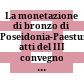 La monetazione di bronzo di Poseidonia-Paestum : atti del III convegno del Centro Internazionale di Studi Numismatici, Napoli 19 - 23 aprile 1971