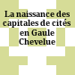La naissance des capitales de cités en Gaule Chevelue