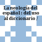 La neología del español : : del uso al diccionario /