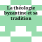 La théologie byzantine et sa tradition