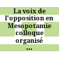 La voix de l'opposition en Mesopotamie : colloque organisé par l'Institut des Hautes Études de Belgique, 19 et 20 mars 1973