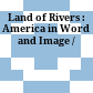 Land of Rivers : : America in Word and Image /