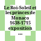Le Roi-Soleil et les princes de Monaco 1638-1715 : exposition de monnaies de prestige et de documents historiques