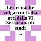 Le cronache volgari in Italia : atti della VI Settimana di studi medievali (Roma, 13-15 maggio 2015)