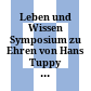 Leben und Wissen : Symposium zu Ehren von Hans Tuppy ; anlässlich der Verleihung des Ludwig-Wittgenstein-Preises 2002