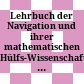 Lehrbuch der Navigation und ihrer mathematischen Hülfs-Wissenschaften : für die königl. preussischen Navigations-Schulen