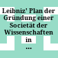 Leibniz' Plan der Gründung einer Societät der Wissenschaften in Wien : aus dem handschriftlichen Nachlasse von Leibniz in der königlichen Bibliothek zu Hannover