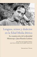 Lenguas, reinos y dialectos en la Edad Media ibérica : : La construcción de la identidad. Homenaje a Juan Ramón Lodares /