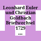 Leonhard Euler und Christian Goldbach : Briefwechsel 1729 - 1764