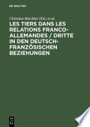 Les tiers dans les relations franco-allemandes / Dritte in den deutsch-französischen Beziehungen /