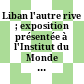 Liban : l'autre rive ; exposition présentée à l'Institut du Monde Arabe, du 27 octobre 1998 au 2 mai 1999