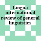 Lingua : international review of general linguistics