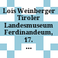 Lois Weinberger : Tiroler Landesmuseum Ferdinandeum, 17. Mai - 27. Oktober 2013 ; [Ausstellung]