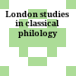 London studies in classical philology