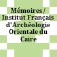 Mémoires / Institut Français d'Archéologie Orientale du Caire