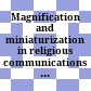 Magnification and miniaturization in religious communications in antiquity and modernity : materialities and meanings
