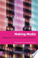 Making Media : : Production, Practices, and Professions /