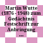 Martin Wutte (1876 - 1948) zum Gedächtnis : Festschrift zur Anbringung der Gedenktafeln in Klagenfurt und Obermühlbach