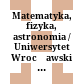 Matematyka, fizyka, astronomia / Uniwersytet Wrocławski Imienia Bolesława Bieruta