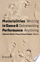 Materialities in Dance and Performance : : Writing, Documenting, Archiving /