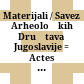 Materijali / Savez Arheoloških Društava Jugoslavije : = Actes / Association des Sociétés Archéologiques des Yougoslavie