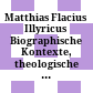 Matthias Flacius Illyricus : Biographische Kontexte, theologische Wirkungen, historische Rezeption