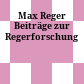 Max Reger : Beiträge zur Regerforschung