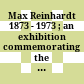 Max Reinhardt : 1873 - 1973 ; an exhibition commemorating the hundredth anniversary of his birth ; November 15 through December 1, 1973, Macgowan Hall, UCLA ; [centennial exhibition]