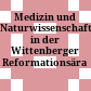 Medizin und Naturwissenschaften in der Wittenberger Reformationsära