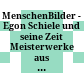 MenschenBilder - Egon Schiele und seine Zeit : Meisterwerke aus der Sammlung Leopold ; Tiroler Landesmuseum Ferdinandeum, Innsbruck, 18. September 1998 bis 17. Jänner 1999