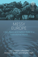 Messy Europe : crisis, race, and nation-state in a postcolonial world