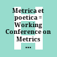 Metrica et poetica : = Working Conference on Metrics and Poetics