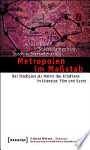 Metropolen im Maßstab : : Der Stadtplan als Matrix des Erzählens in Literatur, Film und Kunst /