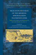 Migration histories of the medieval Afroeurasian transition zone : aspects of mobility between Africa, Asia and Europe, 300-1500 C.E