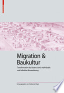 Migration und Baukultur : : Transformation des Bauens durch individuelle und kollektive Einwanderung /