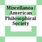 Miscellanea / American Philosophical Society