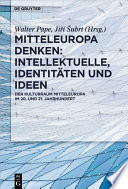 Mitteleuropa denken: Intellektuelle, Identitäten und Ideen : : Der Kulturraum Mitteleuropa im 20. und 21. Jahrhundert /