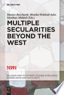 Multiple Secularities Beyond the West : : Religion and Modernity in the Global Age /