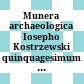 Munera archaeologica Iosepho Kostrzewski : quinquagesimum annum optimarum artium studiis deditum peragenti ab amicis collegis discipulis oblata