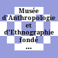 Musée d'Anthropologie et d'Ethnographie : fondé en 1837