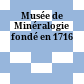 Musée de Minéralogie : fondé en 1716